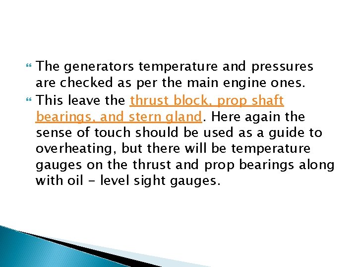 The generators temperature and pressures are checked as per the main engine ones. The generators temperature and pressures are checked as per the main engine ones.