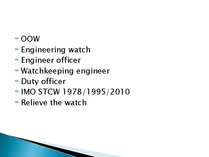 OOW Engineering watch Engineer officer Watchkeeping engineer Duty officer IMO STCW 1978/1995/2010 Relieve OOW Engineering watch Engineer officer Watchkeeping engineer Duty officer IMO STCW 1978/1995/2010 Relieve