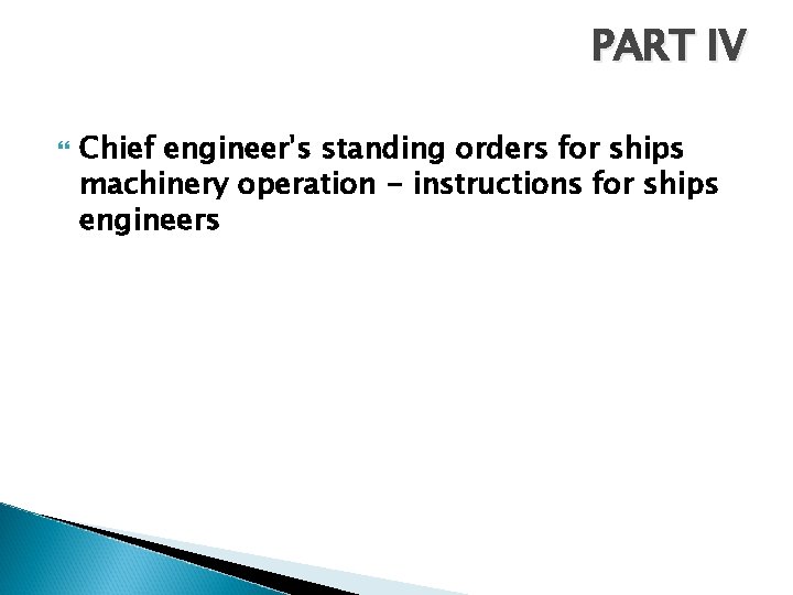 PART IV Chief engineer's standing orders for ships machinery operation - instructions for ships PART IV Chief engineer's standing orders for ships machinery operation - instructions for ships
