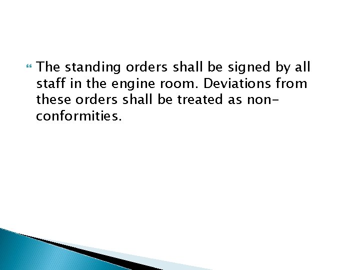 The standing orders shall be signed by all staff in the engine room. The standing orders shall be signed by all staff in the engine room.