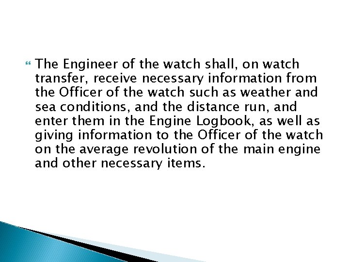 The Engineer of the watch shall, on watch transfer, receive necessary information from The Engineer of the watch shall, on watch transfer, receive necessary information from