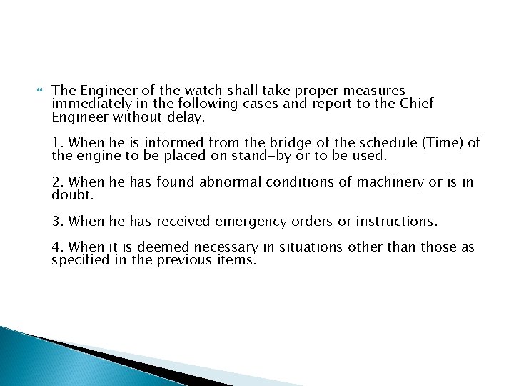 The Engineer of the watch shall take proper measures immediately in the following The Engineer of the watch shall take proper measures immediately in the following