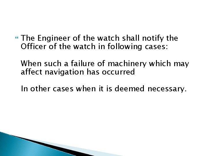 The Engineer of the watch shall notify the Officer of the watch in The Engineer of the watch shall notify the Officer of the watch in