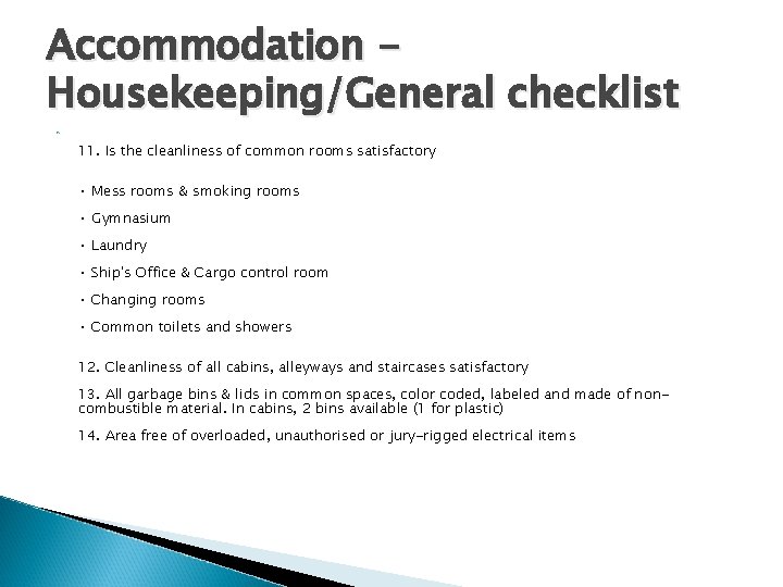 Accommodation Housekeeping/General checklist 11. Is the cleanliness of common rooms satisfactory • Mess rooms Accommodation Housekeeping/General checklist 11. Is the cleanliness of common rooms satisfactory • Mess rooms
