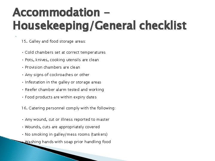 Accommodation Housekeeping/General checklist 15. Galley and food storage areas: • Cold chambers set at Accommodation Housekeeping/General checklist 15. Galley and food storage areas: • Cold chambers set at