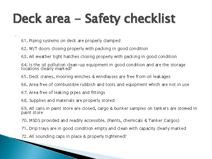 Deck area - Safety checklist 61. Piping systems on deck are properly clamped 62. Deck area - Safety checklist 61. Piping systems on deck are properly clamped 62.