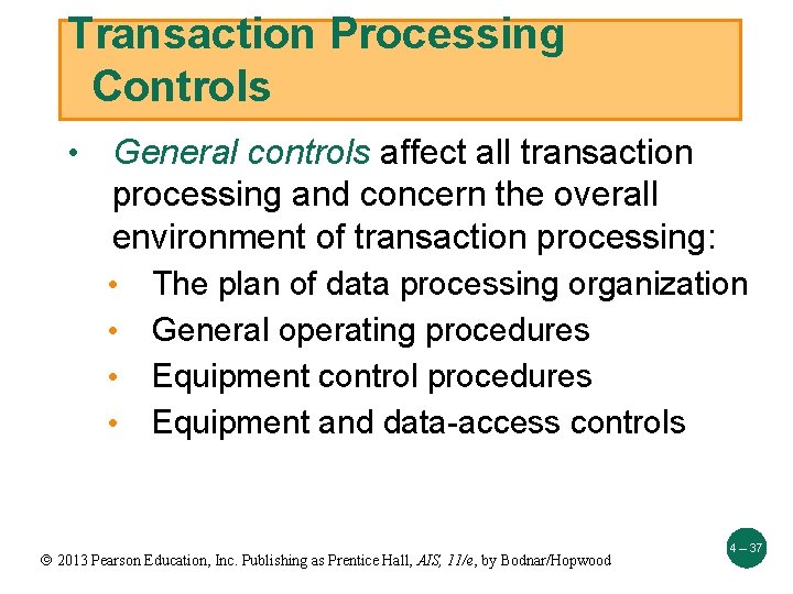 Transaction Processing Controls • General controls affect all transaction processing and concern the overall