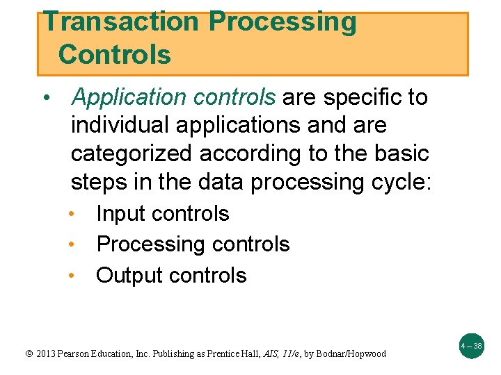 Transaction Processing Controls • Application controls are specific to individual applications and are categorized