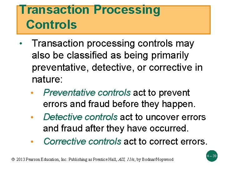 Transaction Processing Controls • Transaction processing controls may also be classified as being primarily