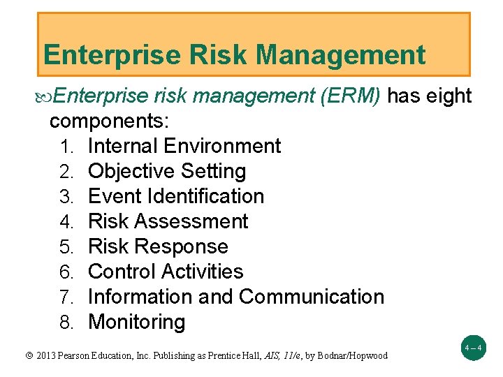 Enterprise Risk Management Enterprise risk management (ERM) has eight components: 1. Internal Environment 2.