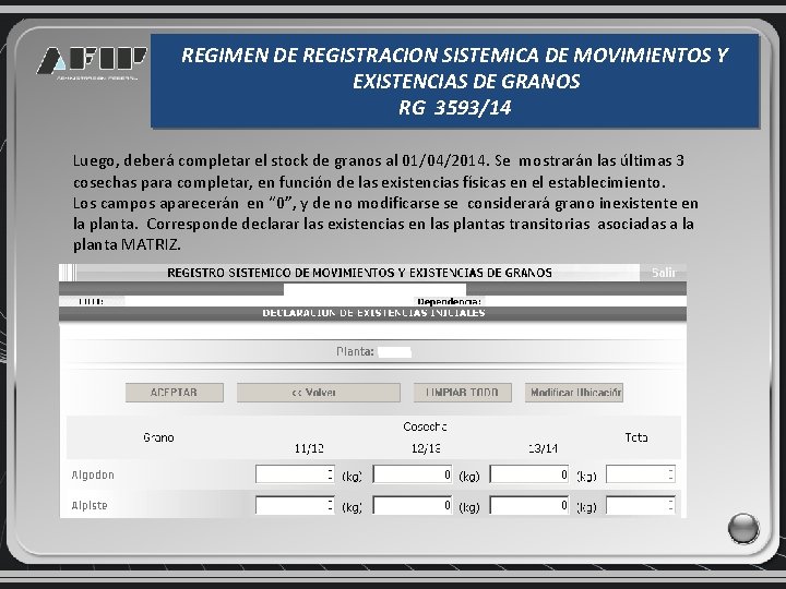 REGIMEN DE REGISTRACION SISTEMICA DE MOVIMIENTOS Y EXISTENCIAS DE GRANOS RG 3593/14 Luego, deberá