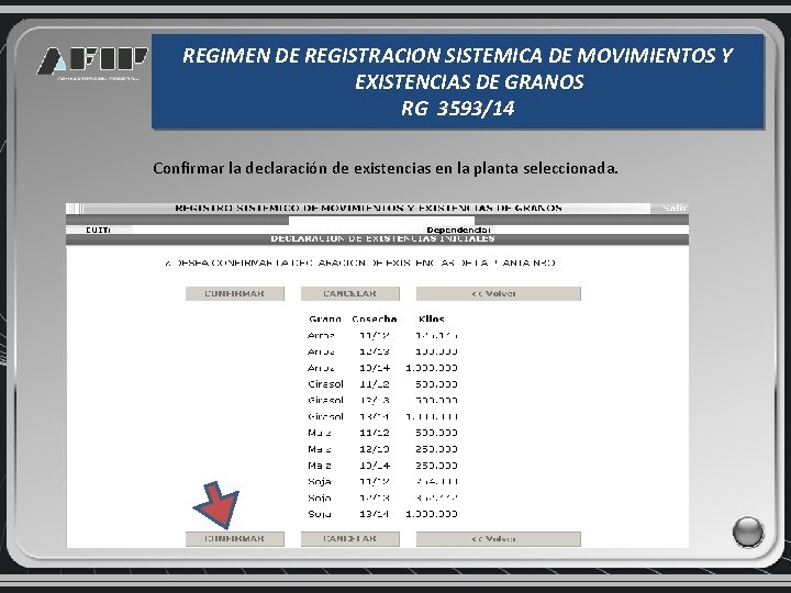 REGIMEN DE REGISTRACION SISTEMICA DE MOVIMIENTOS Y EXISTENCIAS DE GRANOS RG 3593/14 Confirmar la