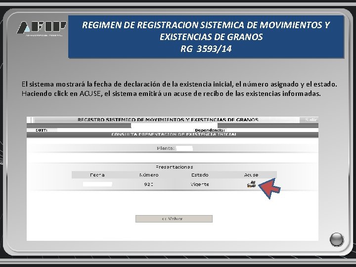 REGIMEN DE REGISTRACION SISTEMICA DE MOVIMIENTOS Y EXISTENCIAS DE GRANOS RG 3593/14 El sistema