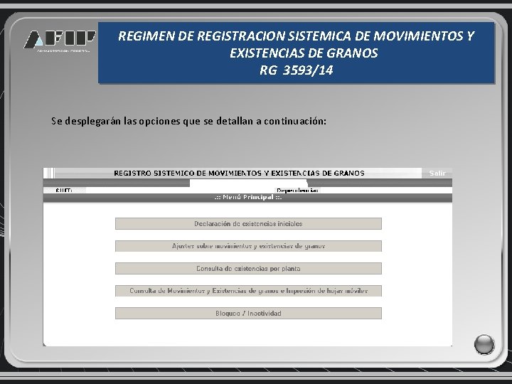 REGIMEN DE REGISTRACION SISTEMICA DE MOVIMIENTOS Y EXISTENCIAS DE GRANOS RG 3593/14 Se desplegarán