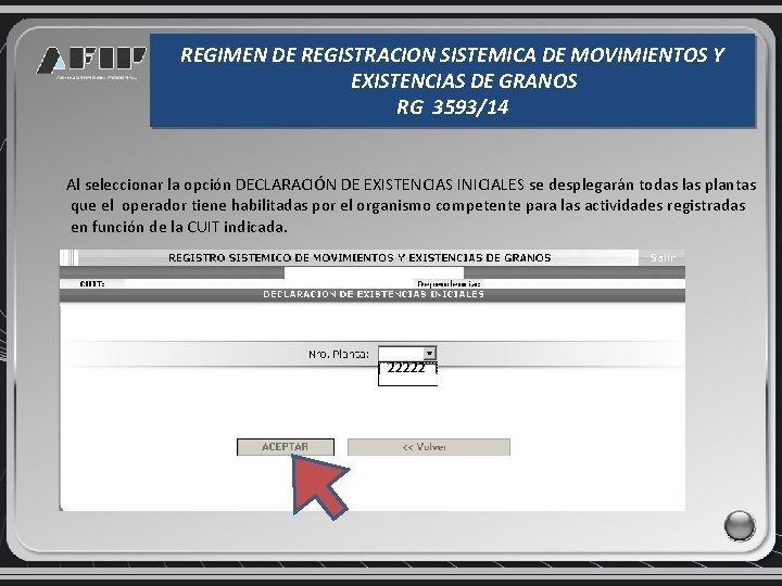 REGIMEN DE REGISTRACION SISTEMICA DE MOVIMIENTOS Y EXISTENCIAS DE GRANOS RG 3593/14 Al seleccionar