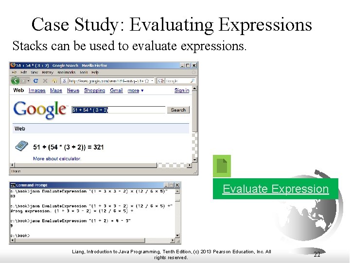 Case Study: Evaluating Expressions Stacks can be used to evaluate expressions. Evaluate Expression Liang,