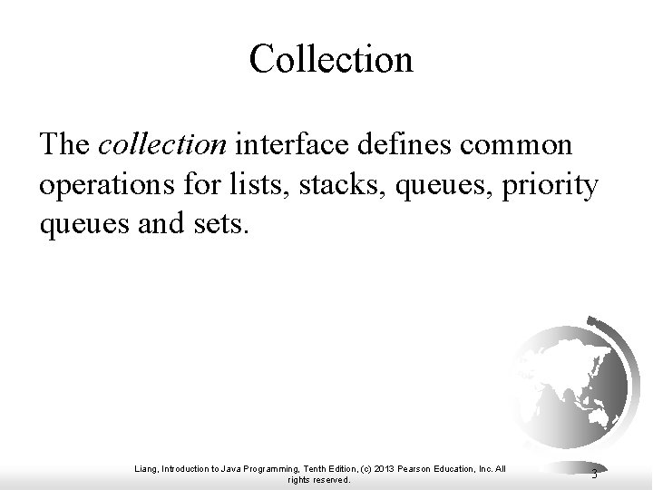 Collection The collection interface defines common operations for lists, stacks, queues, priority queues and