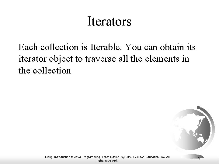 Iterators Each collection is Iterable. You can obtain its iterator object to traverse all
