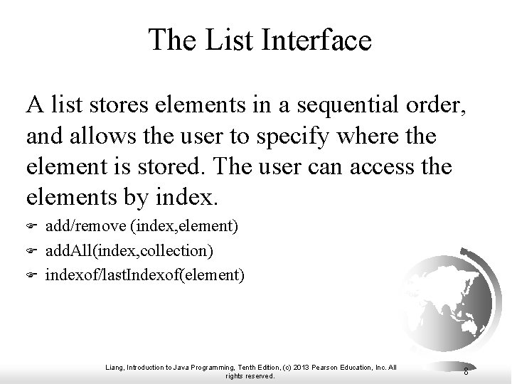 The List Interface A list stores elements in a sequential order, and allows the