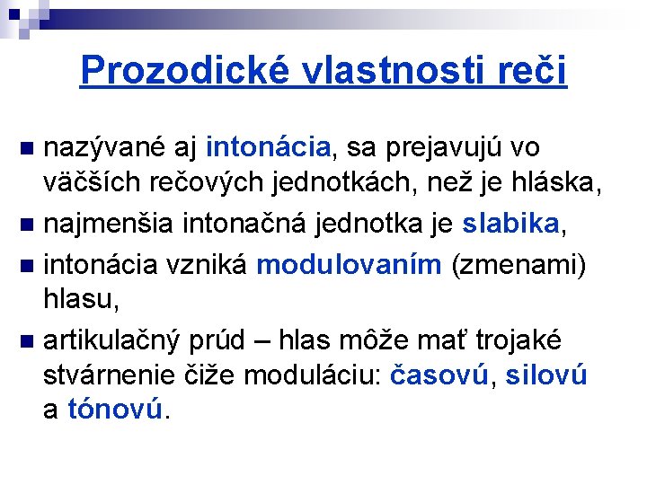 Prozodické vlastnosti reči nazývané aj intonácia, sa prejavujú vo väčších rečových jednotkách, než je