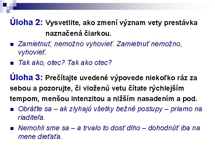 Úloha 2: Vysvetlite, ako zmení význam vety prestávka naznačená čiarkou. n Zamietnuť, nemožno vyhovieť.