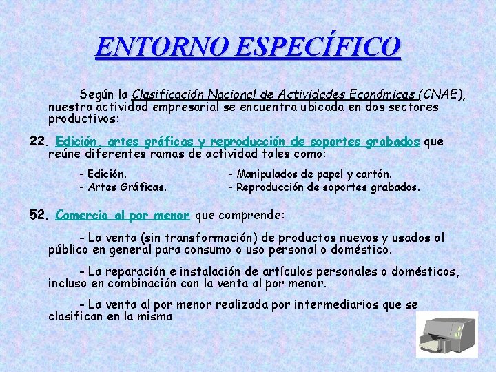 ENTORNO ESPECÍFICO Según la Clasificación Nacional de Actividades Económicas (CNAE), nuestra actividad empresarial se