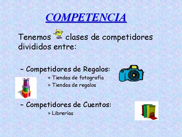 COMPETENCIA Tenemos clases de competidores divididos entre: – Competidores de Regalos: » Tiendas de