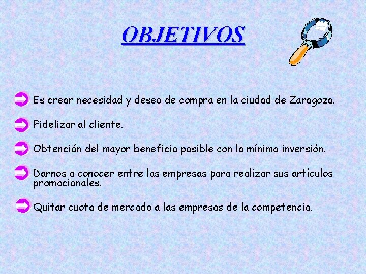 OBJETIVOS Es crear necesidad y deseo de compra en la ciudad de Zaragoza. Fidelizar