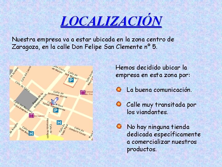 LOCALIZACIÓN Nuestra empresa va a estar ubicada en la zona centro de Zaragoza, en