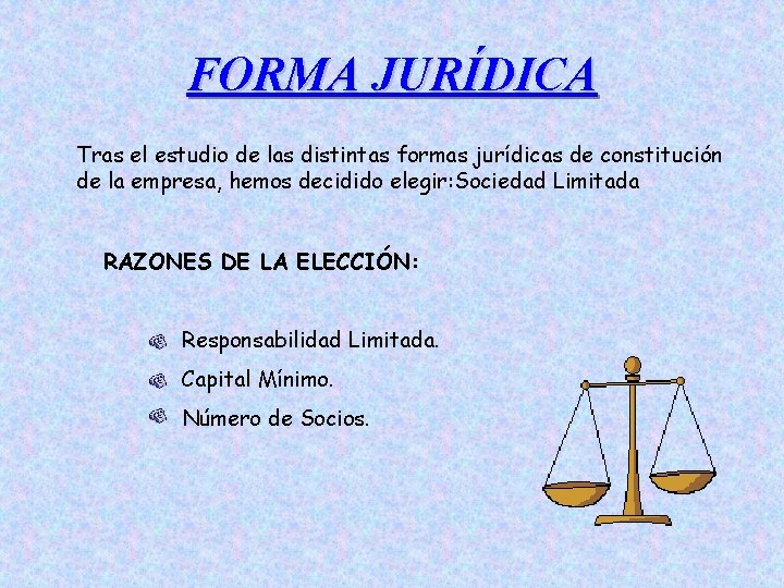 FORMA JURÍDICA Tras el estudio de las distintas formas jurídicas de constitución de la