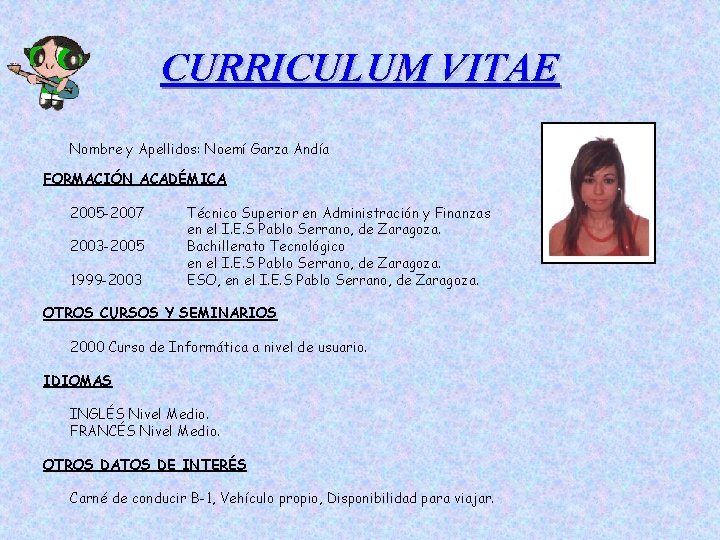 CURRICULUM VITAE Nombre y Apellidos: Noemí Garza Andía FORMACIÓN ACADÉMICA 2005 -2007 2003 -2005