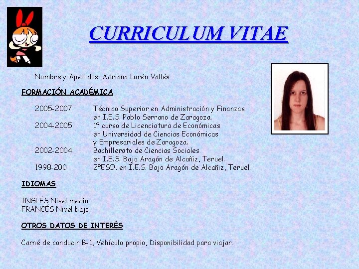 CURRICULUM VITAE Nombre y Apellidos: Adriana Lorén Vallés FORMACIÓN ACADÉMICA 2005 -2007 2004 -2005