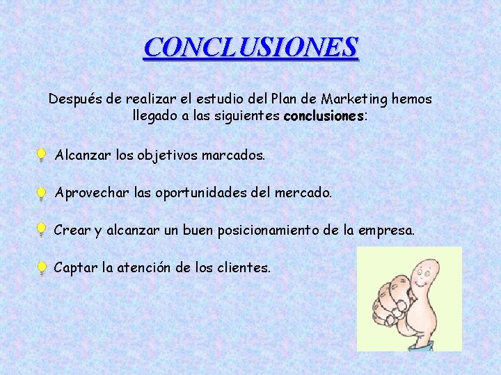 CONCLUSIONES Después de realizar el estudio del Plan de Marketing hemos llegado a las