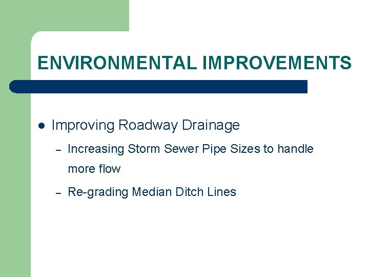 ENVIRONMENTAL IMPROVEMENTS l Improving Roadway Drainage – Increasing Storm Sewer Pipe Sizes to handle