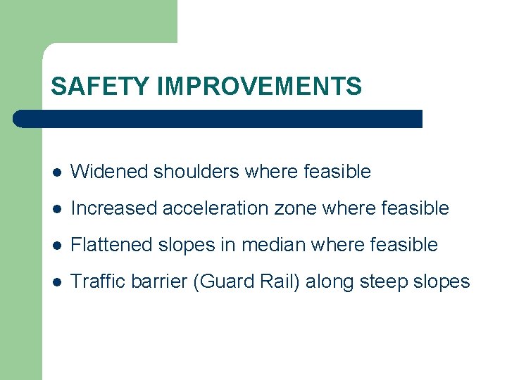 SAFETY IMPROVEMENTS l Widened shoulders where feasible l Increased acceleration zone where feasible l