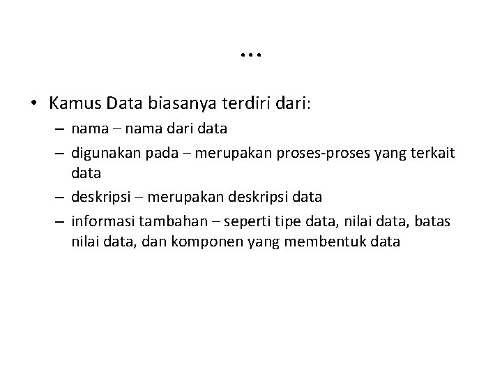 . . . • Kamus Data biasanya terdiri dari: – nama dari data –