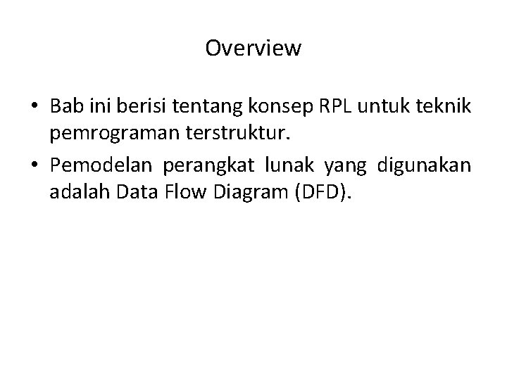Overview • Bab ini berisi tentang konsep RPL untuk teknik pemrograman terstruktur. • Pemodelan
