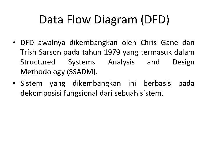 Data Flow Diagram (DFD) • DFD awalnya dikembangkan oleh Chris Gane dan Trish Sarson