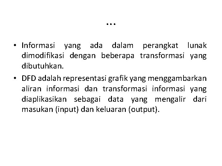 . . . • Informasi yang ada dalam perangkat lunak dimodifikasi dengan beberapa transformasi