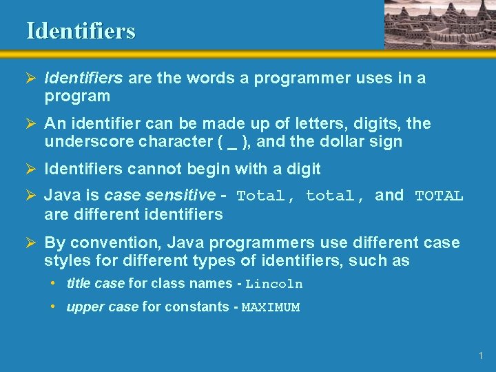 Identifiers Ø Identifiers are the words a programmer uses in a program Ø An