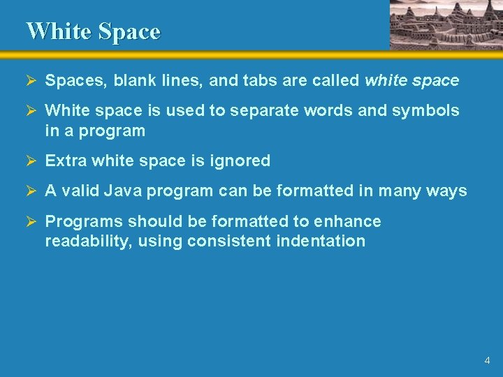 White Space Ø Spaces, blank lines, and tabs are called white space Ø White