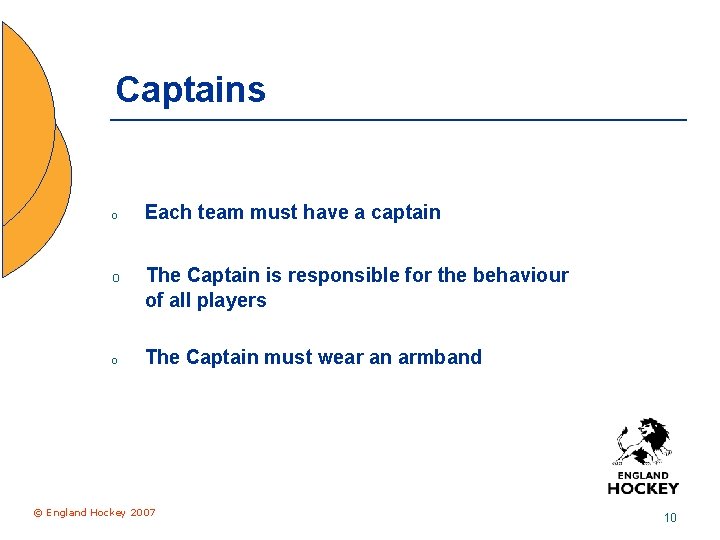 Captains o o o Each team must have a captain The Captain is responsible