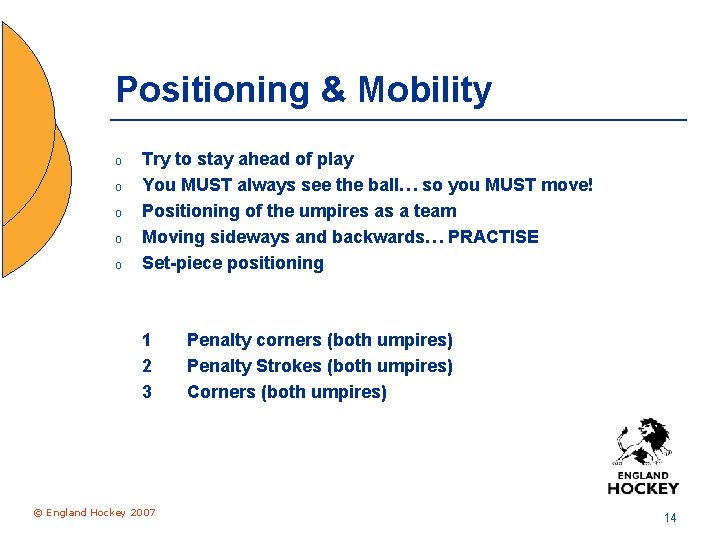 Positioning & Mobility o o o Try to stay ahead of play You MUST