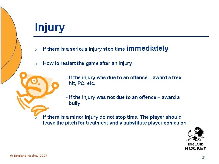 Injury o If there is a serious injury stop time immediately o How to