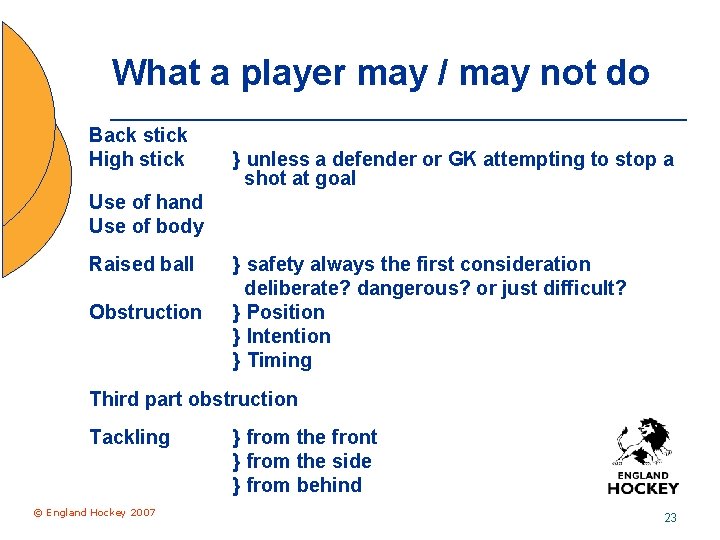 What a player may / may not do Back stick High stick } unless