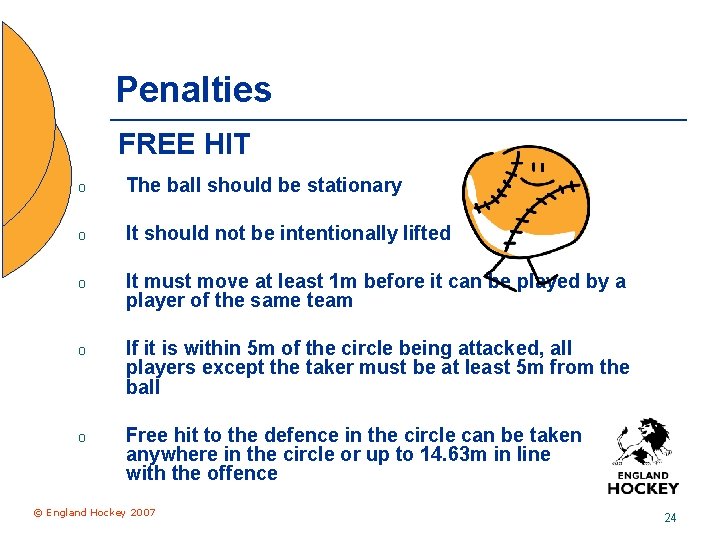 Penalties FREE HIT o The ball should be stationary o It should not be