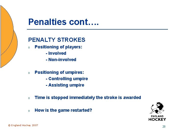 Penalties cont…. PENALTY STROKES o Positioning of players: - Involved - Non-involved o Positioning