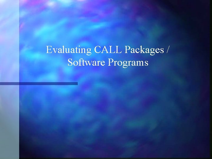 Evaluating CALL Packages / Software Programs 