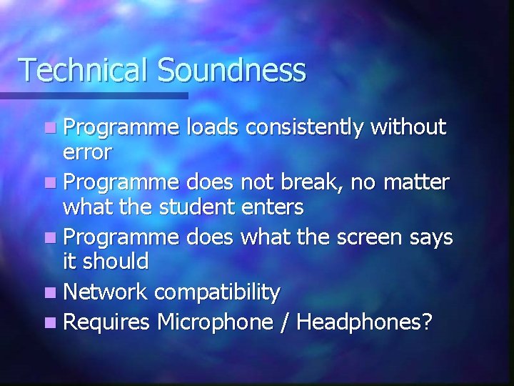 Technical Soundness n Programme loads consistently without error n Programme does not break, no