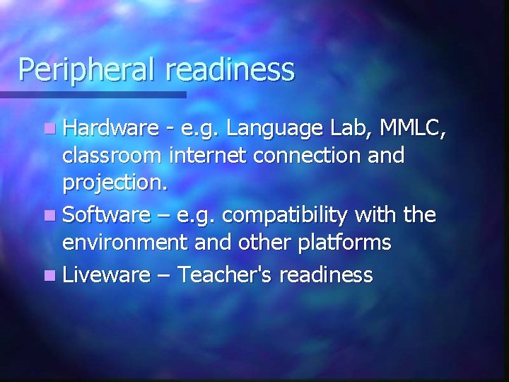 Peripheral readiness n Hardware - e. g. Language Lab, MMLC, classroom internet connection and